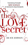 The Love Secret: The Revolutionary New Science of Romantic Relationships