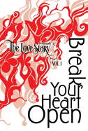 The Love Story Journal: Break Your Heart Open: The Art of Transformation Volume 1