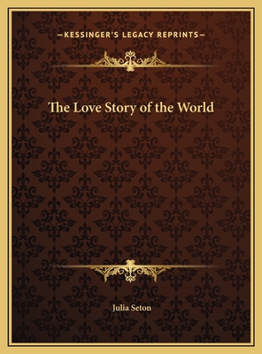 The Love Story of the World - Seton, Julia, Dr.