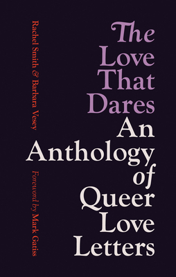 The Love That Dares: An Anthology of Queer Love Letters - Smith, Rachel, and Vesey, Barbara