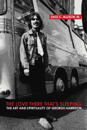 The Love There That's Sleeping: The Art and Spirituality of George Harrison