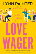The Love Wager: The addictive fake dating romcom from the author of Mr Wrong Number