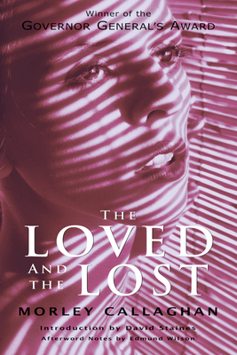The Loved and the Lost - Callaghan, Morley, and Staines, David (Introduction by), and Wilson, Edmund (Afterword by)