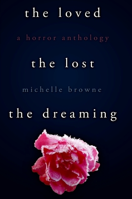 The Loved, The Lost, The Dreaming - Browne, Michelle