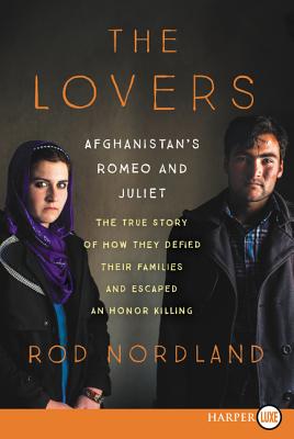 The Lovers: Afghanistan's Romeo and Juliet, the True Story of How They Defied Their Families - Nordland, Rod