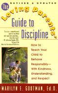 The Loving Parents' Guide to Discipline: How to Teach Your Child to Behave Responsibly--With Kindness, Understanding and Respect
