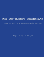 The Low-Budget Screenplay How to Write a Produce-Able Script