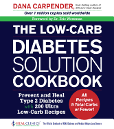 The Low-Carb Diabetes Solution Cookbook: Prevent and Heal Type 2 Diabetes with 200 Ultra Low-Carb Recipes - All Recipes 5 Total Carbs or Fewer!