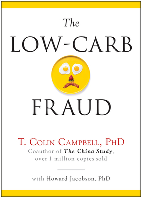 The Low-Carb Fraud - Campbell, T Colin, and Jacobson, Howard