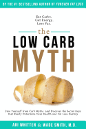 The Low Carb Myth: Free Yourself from Carb Myths, and Discover the Secret Keys That Really Determine Your Health and Fat Loss Destiny