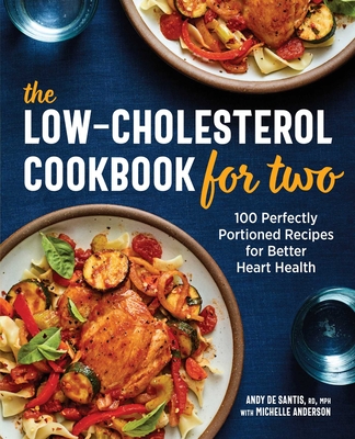 The Low-Cholesterol Cookbook for Two: 100 Perfectly Portioned Recipes for Better Heart Health - de Santis, Andy, and Anderson, Michelle