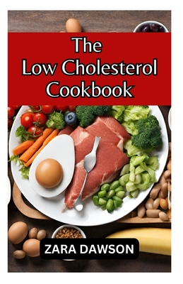 The Low Cholesterol Cookbook: Nourish Your Heart and Soul - Dawson, Zara