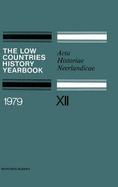 The Low Countries History Yearbook 1979: ACTA Historiae Neerlandicae