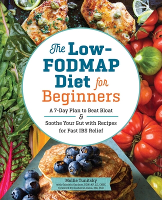 The Low-Fodmap Diet for Beginners: A 7-Day Plan to Beat Bloat and Soothe Your Gut with Recipes for Fast Ibs Relief - Tunitsky, Mollie, and Gardner, Gabriela, and Guha, Sushovan (Foreword by)