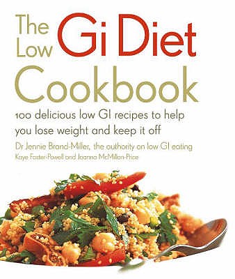 The Low GI Diet Cookbook - Foster-Powell, Kaye, and Jennie Brand Miller, Professor, and Mcmillan-Price, Joanna