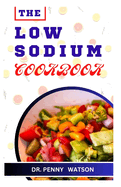 The Low Sodium Cookbook: Delicious Recipes for Foods Made with Less Salt
