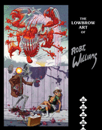 The Lowbrow Art of Robert Williams: New Hardcover Edition