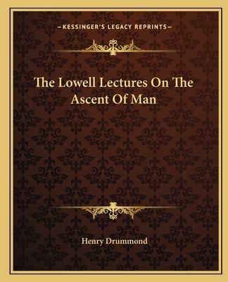 The Lowell Lectures On The Ascent Of Man - Drummond, Henry