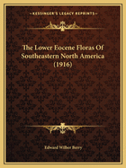 The Lower Eocene Floras Of Southeastern North America (1916)