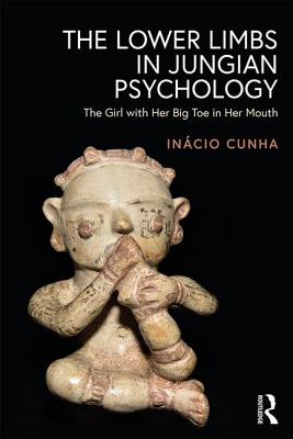 The Lower Limbs in Jungian Psychology: The Girl with Her Big Toe in Her Mouth - Cunha, Incio