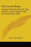 The Lowest Rung: Together With The Hand On The Latch, St. Luke's Summer And The Understudy (1908)