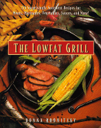 The Lowfat Grill: 175 Surprisingly Succulent Recipes for Meats, Marinades, Vegetables, Sauces, and More! - Rodnitzky, Conna, and Rodnitzky, Donna Pliner