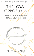 The Loyal Opposition: Tudor Traditionalist Polemics, 1535-1558 - Fox, William L (Editor), and Macek, Ellen A