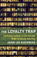 The Loyalty Trap: Conflicting Loyalties of Civil Servants Under Increasing Autocracy