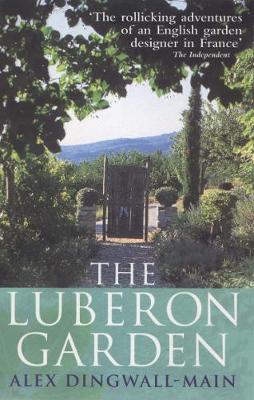The Luberon Garden: A provencal story of Apricot Blossom, Truffles and Thyme - Dingwall-Main, Alex