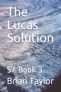 The Lucas Solution: S7 Book 3