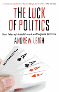 The Luck Of Politics: True Tales Of Disaster And Outrageous Fortune