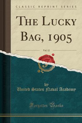 The Lucky Bag, 1905, Vol. 12 (Classic Reprint) - Academy, United States Naval