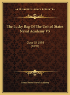 The Lucky Bag of the United States Naval Academy V5: Class of 1898 (1898)
