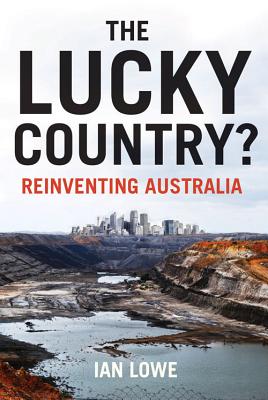 The Lucky Country? Reinventing Australia - Lowe, Ian