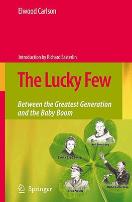 The Lucky Few: Between the Greatest Generation and the Baby Boom - Carlson, Elwood