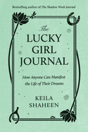 The Lucky Girl Journal: How Anyone Can Manifest the Life of Their Dreams