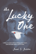 The Lucky One: A Chilling True Account of Child Sex Trafficking and One Survivor's Journey from Brutal Captivity to a Life of Freedom