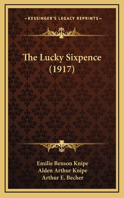 The Lucky Sixpence (1917) - Knipe, Emilie Benson, and Knipe, Alden Arthur, and Becher, Arthur E (Illustrator)