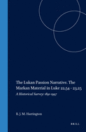 The Lukan Passion Narrative. the Markan Material in Luke 22,54 - 23,25: A Historical Survey: 1891-1997