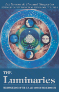 The Luminaries: The Psychology of the Sun and Moon in the Horoscope, Vol 3