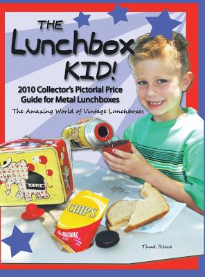 The Lunchbox Kid!: 2010 Collector's Pictorial Price Guide for Metal Lunchboxes - Reece, Thad