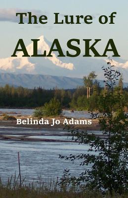 The Lure of Alaska - Adams, Belinda Jo