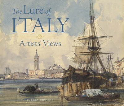 The Lure of Italy: Artists' Views - Brooks, Julian