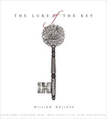 The Lure of the Key: Knowledge Aquired from Some Thirty-Five Years Collecting - Wallace, William