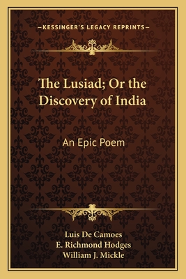 The Lusiad; Or the Discovery of India: An Epic Poem - De Camoes, Luis, and Hodges, E Richmond (Editor), and Mickle, William J (Translated by)