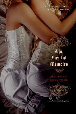 The Lustful Memoirs of a Young and Passionated Girl: and other titillating tales - Press, Locus Elm (Editor), and Anonymous