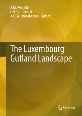 The Luxembourg Gutland Landscape - Kooijman, A M (Editor), and Cammeraat, L H (Editor), and Seijmonsbergen, A C (Editor)