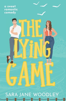 The Lying Game: A sweet grumpy/sunshine, small town romcom - Woodley, Sara Jane