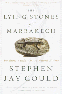 The Lying Stones of Marrakech: Penultimate Reflections in Natural History - Gould, Stephen Jay