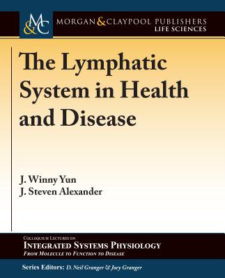 The Lymphatic System in Health and Disease - Yun, J Winny, and Alexander, J Steven, and Granger, D Neil (Editor)